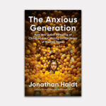 The Anxious Generation: How the Great Rewiring of Childhood Is Causing an Epidemic of Mental Illness